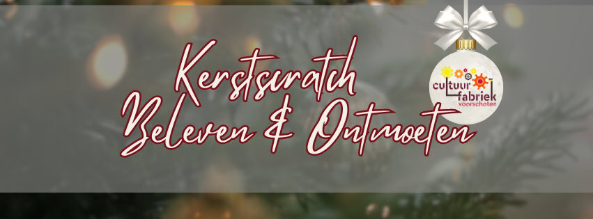 Banner. De achtergrond wekt de indruk van een close-up van een kerstboom met lichtjes. Op de voorgrond staat in witte letters met rode rand de tekst "Kerstscratch Beleven & Ontmoeten". Rechts bovenin op de banner hangt een witte kerstbal aan een witte strik. Op de kerstbal staat het logo van de Cultuurfabriek Voorschoten.