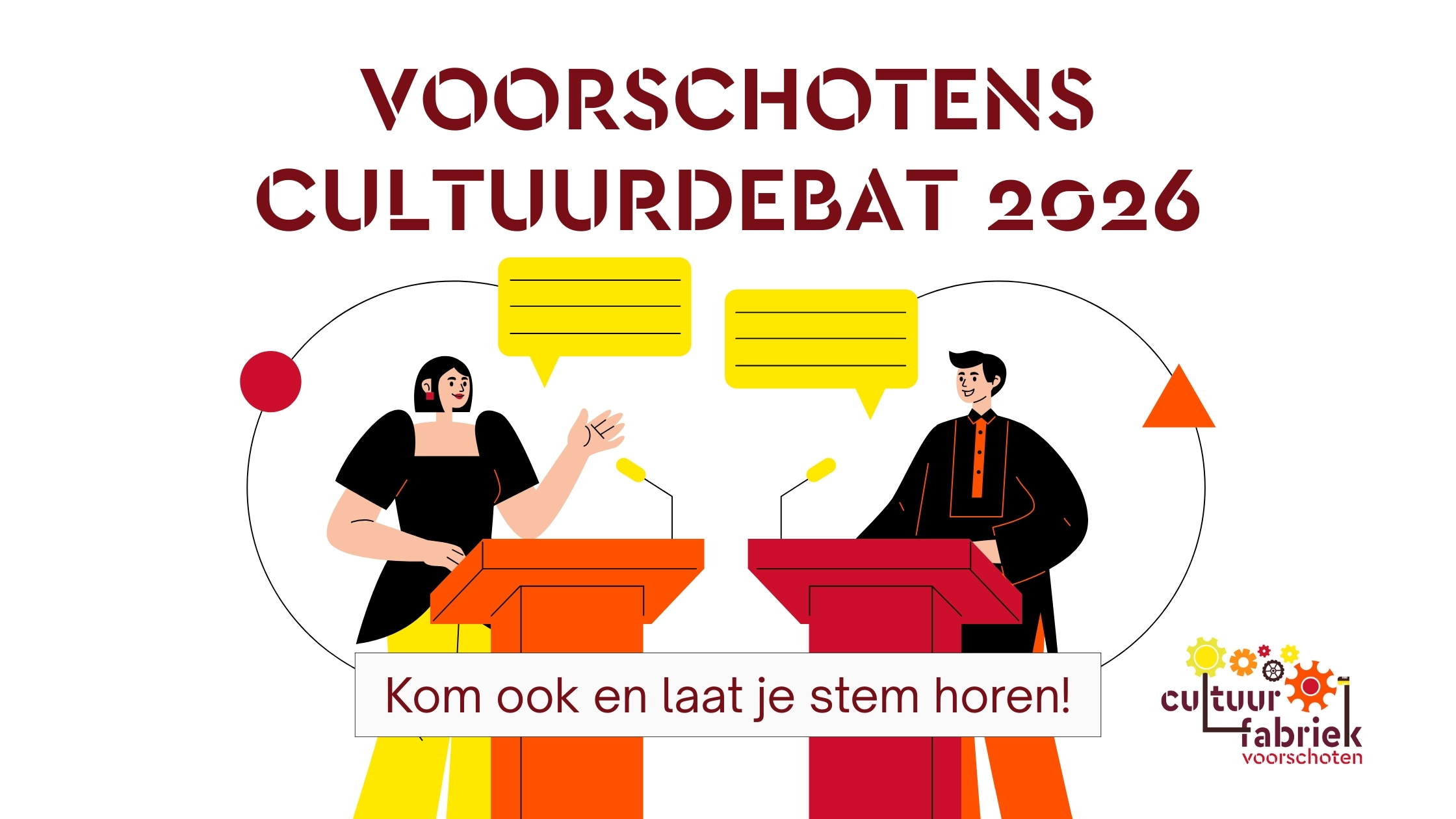 Banner voor het Voorschotens Cultuurdebat 2026. Onder de naam van het debat zijn een vrouwelijk en een mannelijk figuur getekend. Ze staan elk achter een eigen spreekgestoelte en elk heeft een tekstwolkje boven hun hoofd. Over de onderkant van dit beeld staat de tekst "kom ook en laat je stem horen!". Rechts onder op de banner staat het logo van de Cultuurfabriek Voorschoten.